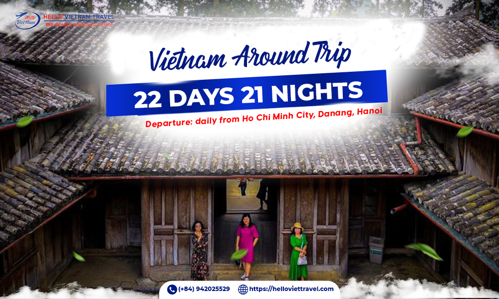 VIET NAM AROUND TRIP 22 DAYS 21 NIGHTS - Hello Vietnam Travel