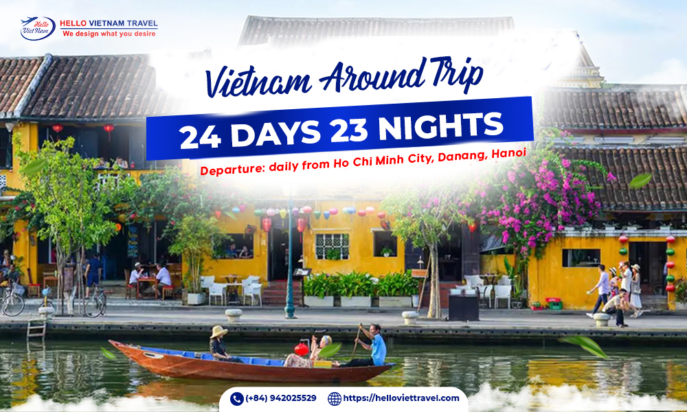 VIET NAM AROUND TRIP 24 DAYS 23 NIGHTS - Hello Vietnam Travel