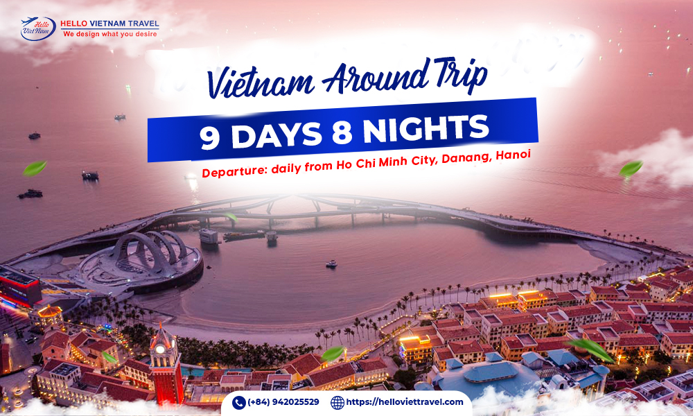 VIET NAM AROUND TRIP 9 DAYS 8 NIGHTS - Hello Vietnam Travel