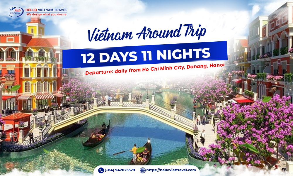 VIET NAM AROUND TRIP 12 DAYS 11 NIGHTS - Hello Vietnam Travel